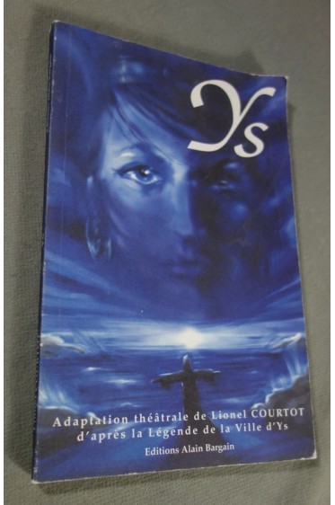 Ys, Adaptation Théâtrale De La Légende De La Ville D'ys - L. Courtot - Ed. A. Bargain, 1999 -