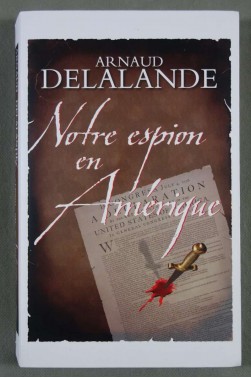 Notre espion en Amérique - Arnaud Delalande -