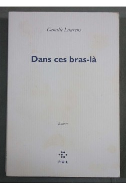 Dans ces bras-là - Camille Laurens - P.O.L.,