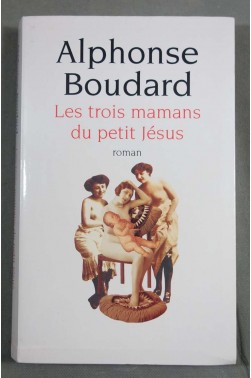 Les trois mamans du petit Jésus - Alphonse Boudard - Le grand livre du mois, 2000 -