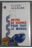 Un peu de science pour tout le monde - Claude Allègre - neuf, illustré -