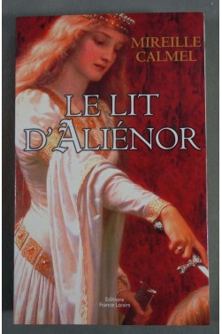Le lit d'Aliénor - Mireille Calmel - France Loisirs,