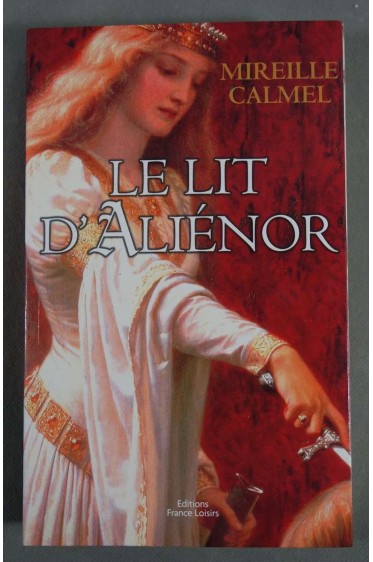 Le lit d'Aliénor - Mireille Calmel - France Loisirs,