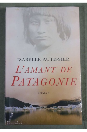 L'amant de Patagonie - Isabelle Autissier - Neuf -