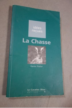 La Chasse - Xavier Patier - Le cavalier bleu, coll Idées reçues, 125p., 2002