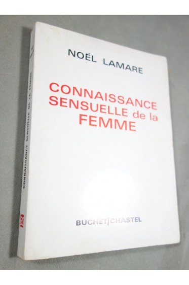 Connaissance sensuelle de la femme - Noël Lamare - Buchet - Chastel, 1968