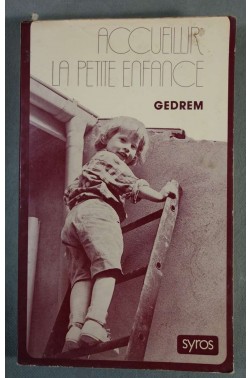 Accueillir la petite enfance - GEDREM - Ed. Syros, 1978 -