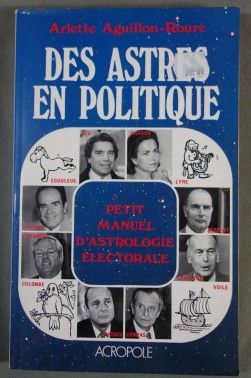 Des astres en politique, petit manuel d'astrologie électorale - Arlette Aguillon-Roure