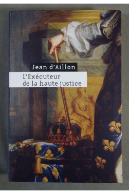 L'Exécuteur de la haute justice - Jean d'Aillon -