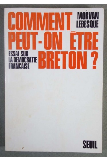 Comment peut-on être Breton? Essai sur la démocratie française - M. Lebesque
