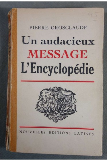 En audacieux message L'Encyclopédie - Pierre Grosclaude - Nouvelles éditions latines, 1951 -,