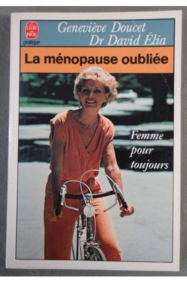 La ménopause oubliée - Geneviève Doucet, Dr David Elia - Poche pratique, 1987 -