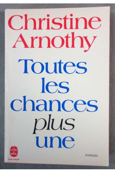 Toutes les chances plus une - Christine Arnothy - Ed. J'ai lu, 1982 (G18)