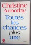 Toutes les chances plus une - Christine Arnothy - Ed. J'ai lu, 1982 (G18)