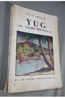 YUG en terres inconnues - illustrations de Jean GAY - Guy de Larigaudie - 1938