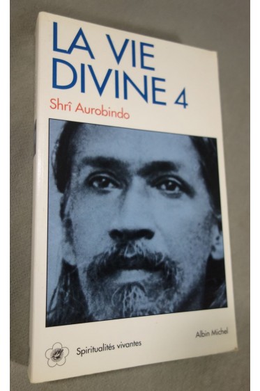La vie divine 4 - Shrî Aurobindo - Spiritualités vivantes - 1992 - TTBE -
