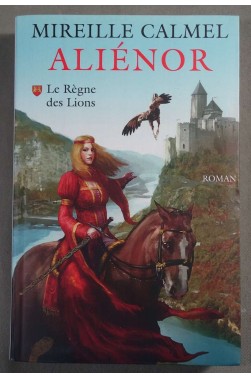 Aliénor: Le Règne des Lions - Mireille Calmel -