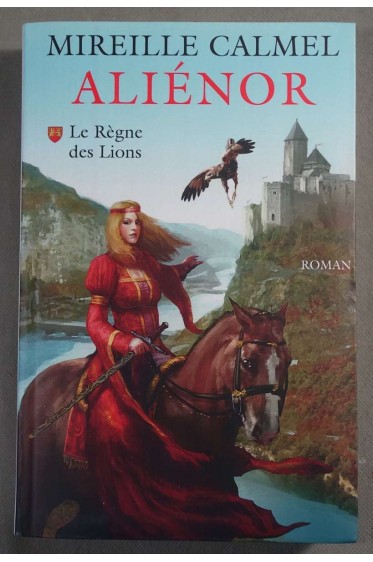 Aliénor: Le Règne des Lions - Mireille Calmel -