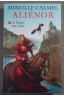Aliénor: Le Règne des Lions - Mireille Calmel - Ed. de Noyelles, 2011 -