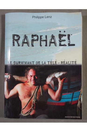 Raphaël, le survivant de la télé-réalité - Philippe Lenz - Avedcom, 2005 -