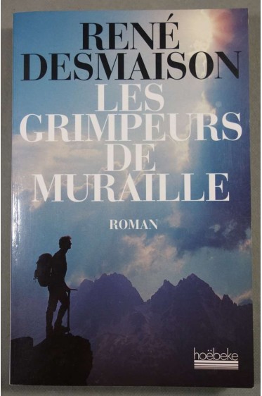 Les grimpeurs de muraille - René Desmaison - Hoëbeke, 2000 -