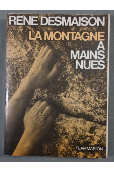 La montagne à mains nues - René Desmaison - Flammarion, 1971 - Illustré -