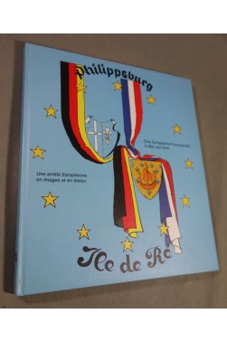 Philippsburg - Ile de Ré. Une amitié Européenne en images et en textes. Cartonnage
