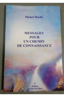 Mmessages pour un chemin de connaissance - Michel Moché - Le Coeur des Signes, 2021