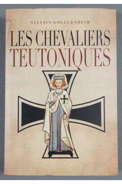 Les chevaliers teutoniques - Sylvain Gouguenheim -
