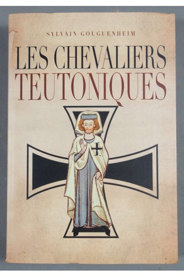 Les chevaliers teutoniques - Sylvain Gouguenheim -
