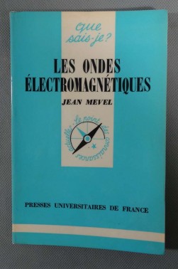 Les ondes électromagnétiques - Jean Mevel - Puf/Que sais-je, 1977 -