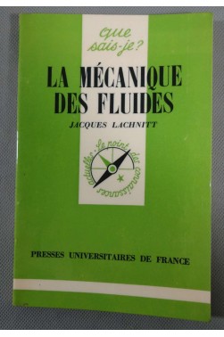 La mécanique des fluides - Jacques Lachnitt - Puf/Que sais-je, 1978 -
